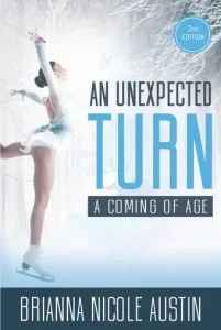 a female iceskater with a title in balck and light blue letters -- AN UNXPECTED TURN by Brianna Nicole Austin
